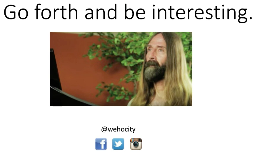 Go forth and be interesting
