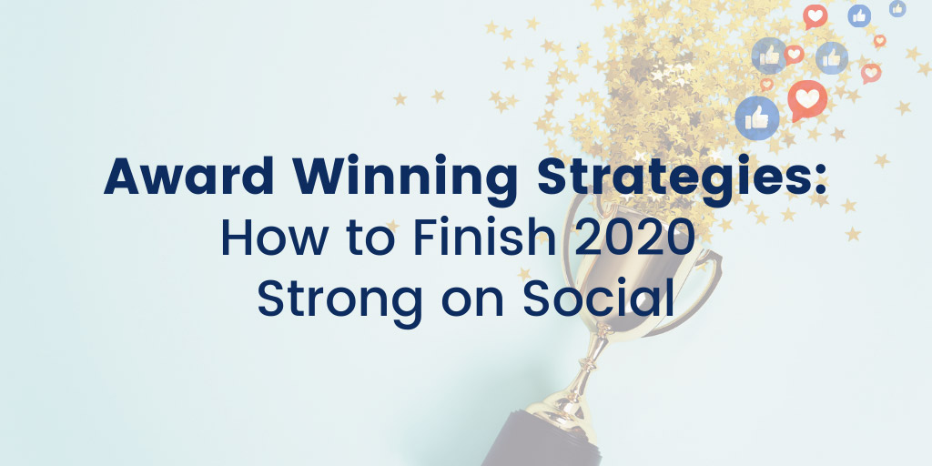 Award Winning Strategies: How to Finish 2020 Strong on Social
