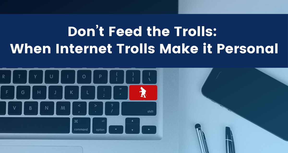 Don’t Feed the Trolls: When Internet Trolls Make it Personal