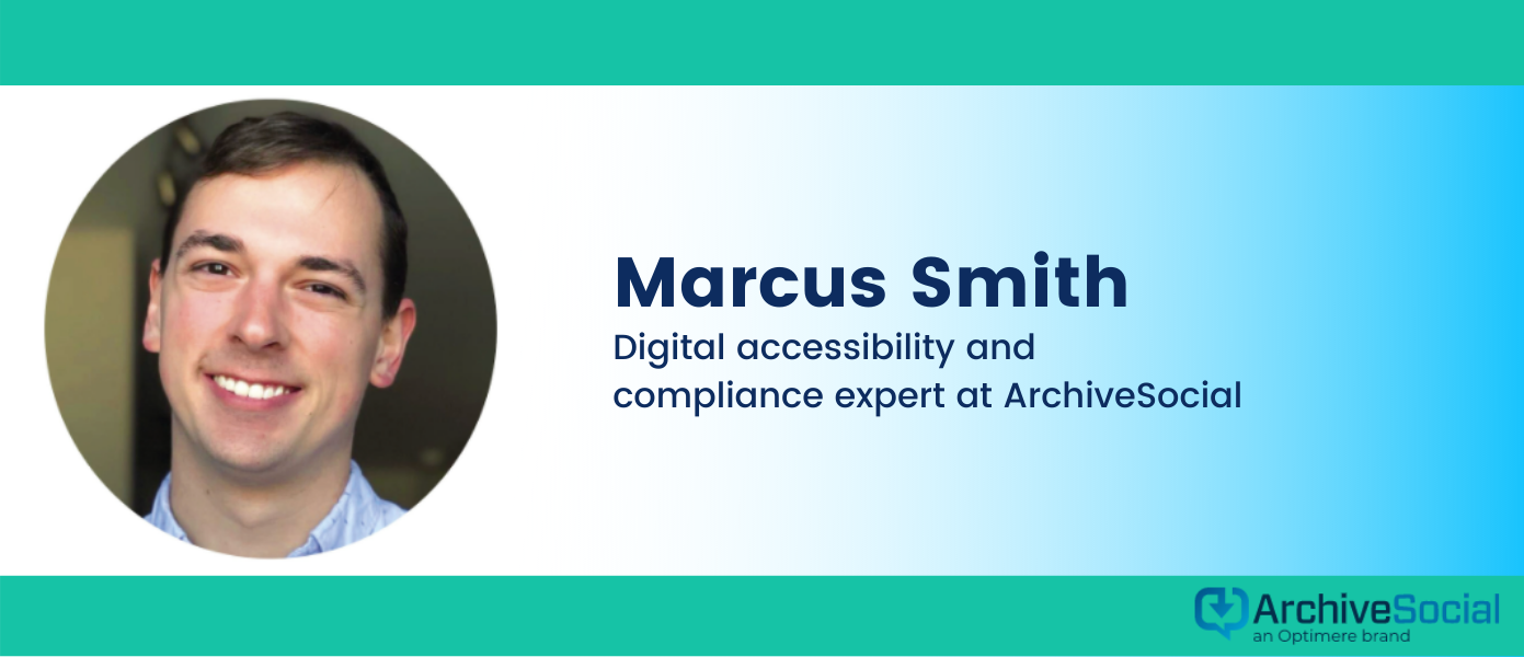Marcus Smith is ArchiveSocial's resident expert in digital accessibility and compliance