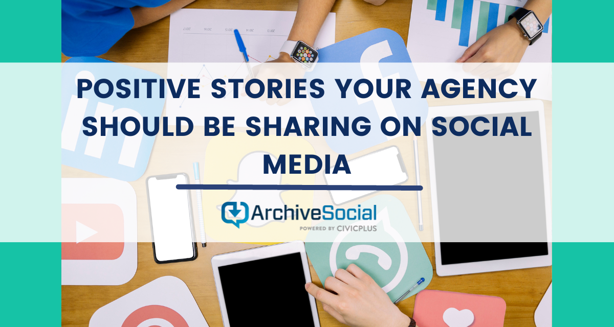 Positive Stories Your Agency Should Be Sharing on Social Media